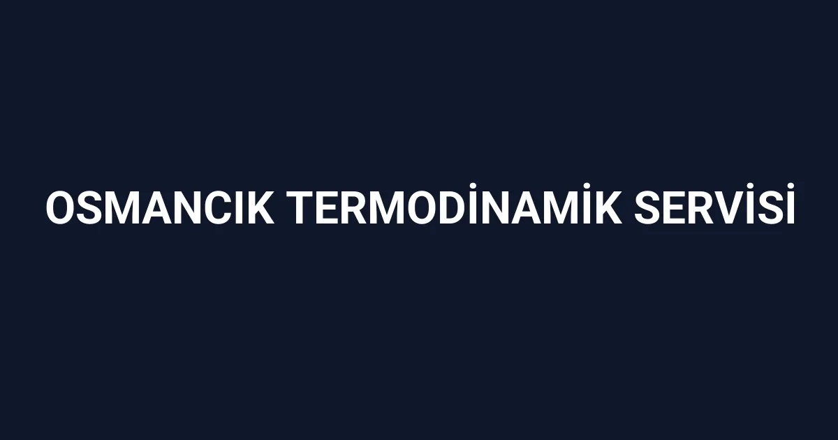 Osmancık Termodinamik Servisi